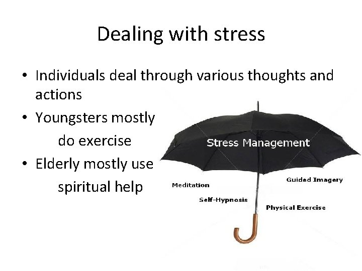 Dealing with stress • Individuals deal through various thoughts and actions • Youngsters mostly