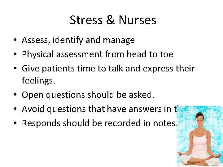 Stress & Nurses • Assess, identify and manage • Physical assessment from head to