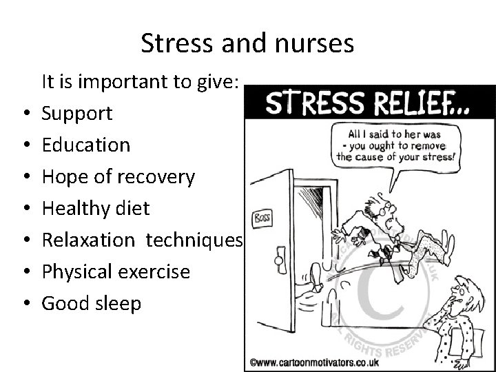 Stress and nurses • • It is important to give: Support Education Hope of