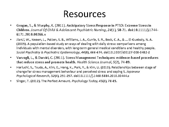 Resources • Grogan, S. , & Murphy, K. (2011). Anticipatory Stress Response in PTSD: