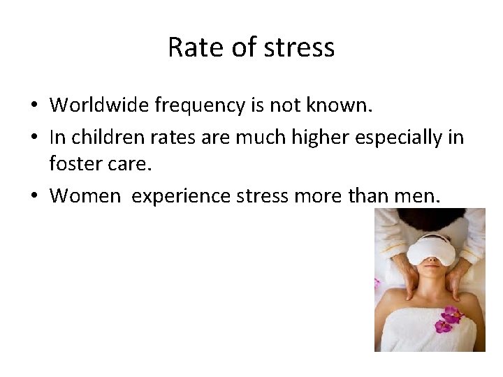 Rate of stress • Worldwide frequency is not known. • In children rates are
