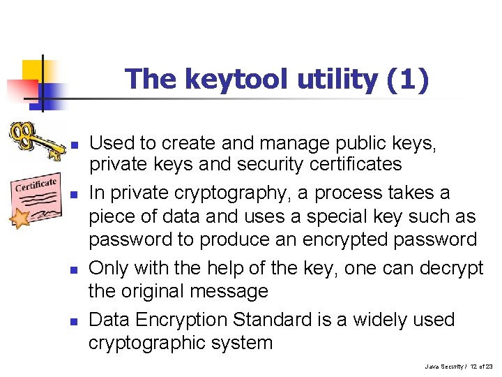 The keytool utility (1) n n Used to create and manage public keys, private The keytool utility (1) n n Used to create and manage public keys, private