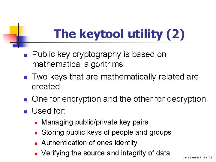The keytool utility (2) n n Public key cryptography is based on mathematical algorithms The keytool utility (2) n n Public key cryptography is based on mathematical algorithms
