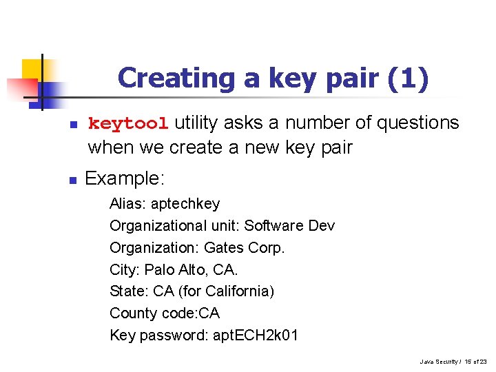 Creating a key pair (1) n n keytool utility asks a number of questions Creating a key pair (1) n n keytool utility asks a number of questions