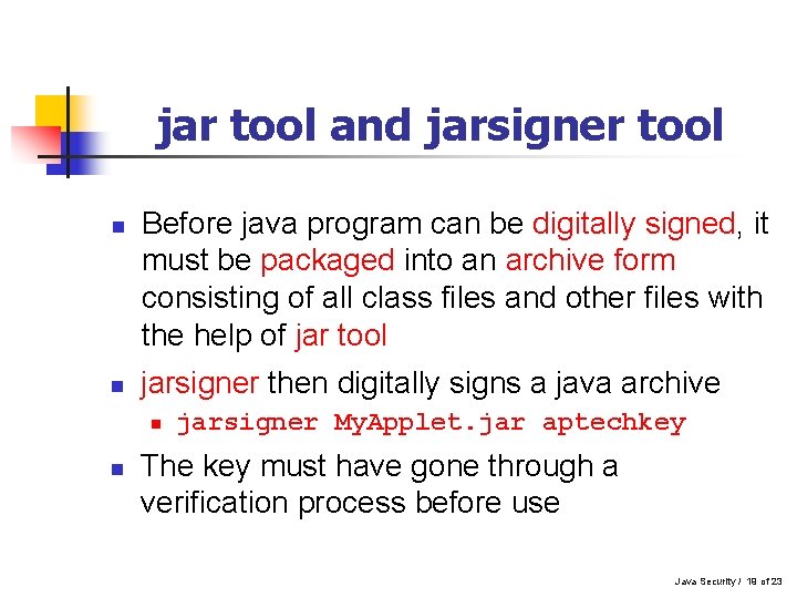 jar tool and jarsigner tool n n Before java program can be digitally signed, jar tool and jarsigner tool n n Before java program can be digitally signed,