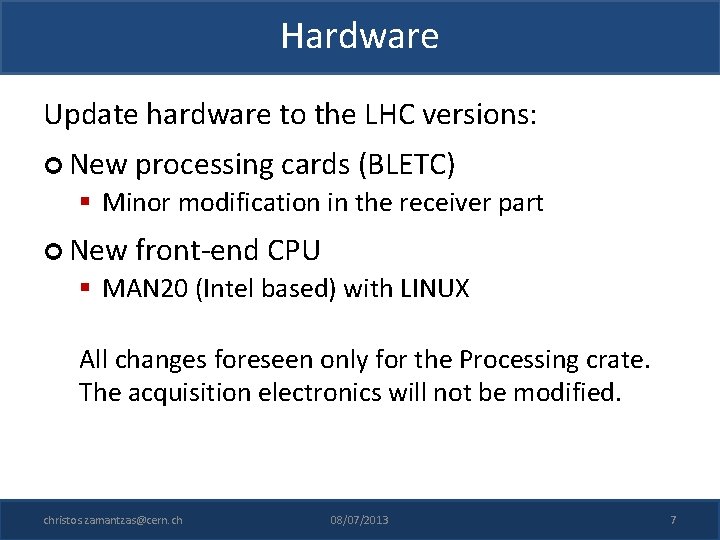 Hardware Update hardware to the LHC versions: New processing cards (BLETC) § Minor modification