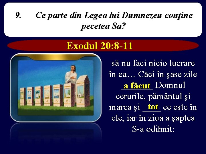 9. Ce parte din Legea lui Dumnezeu conţine pecetea Sa? Exodul 20: 8 -11