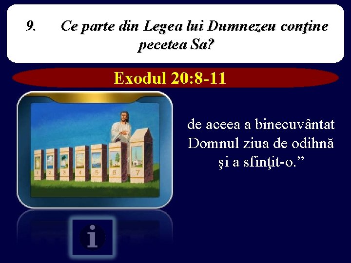 9. Ce parte din Legea lui Dumnezeu conţine pecetea Sa? Exodul 20: 8 -11