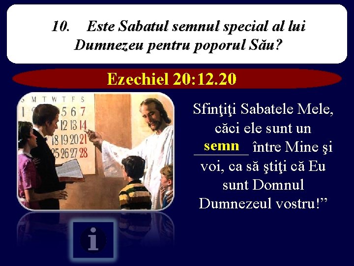 10. Este Sabatul semnul special al lui Dumnezeu pentru poporul Său? Ezechiel 20: 12.