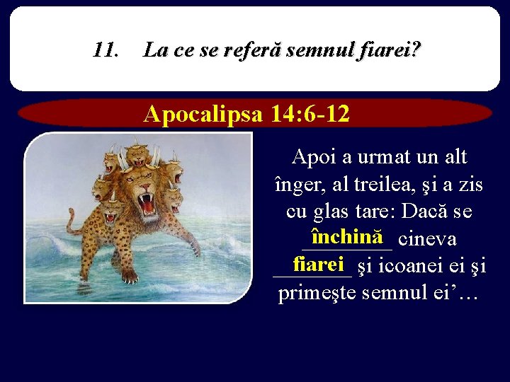 11. La ce se referă semnul fiarei? Apocalipsa 14: 6 -12 Apoi a urmat