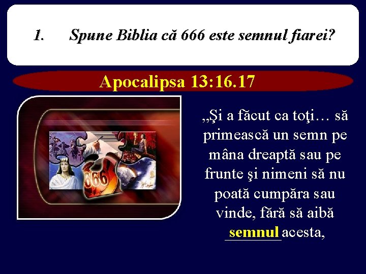 1. Spune Biblia că 666 este semnul fiarei? Apocalipsa 13: 16. 17 „Şi a