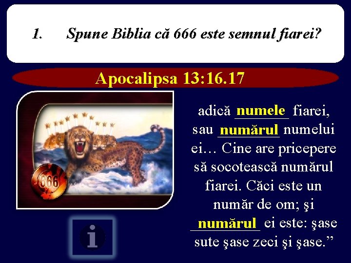 1. Spune Biblia că 666 este semnul fiarei? Apocalipsa 13: 16. 17 numele fiarei,