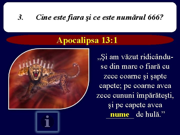 3. Cine este fiara şi ce este numărul 666? Apocalipsa 13: 1 „Şi am