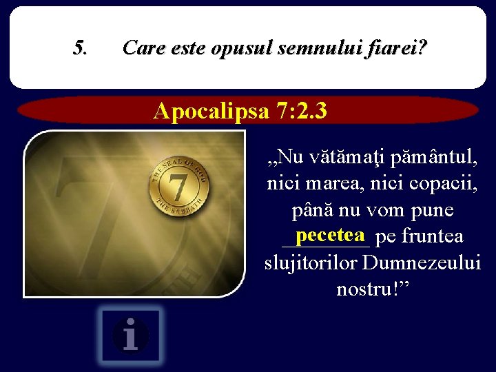5. Care este opusul semnului fiarei? Apocalipsa 7: 2. 3 „Nu vătămaţi pământul, nici