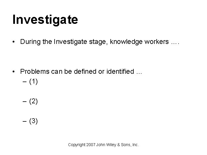 Investigate • During the Investigate stage, knowledge workers …. • Problems can be defined