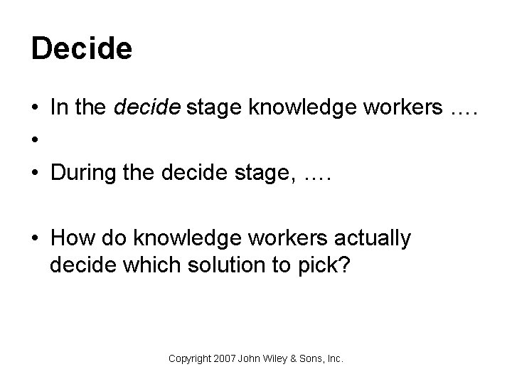 Decide • In the decide stage knowledge workers …. • • During the decide