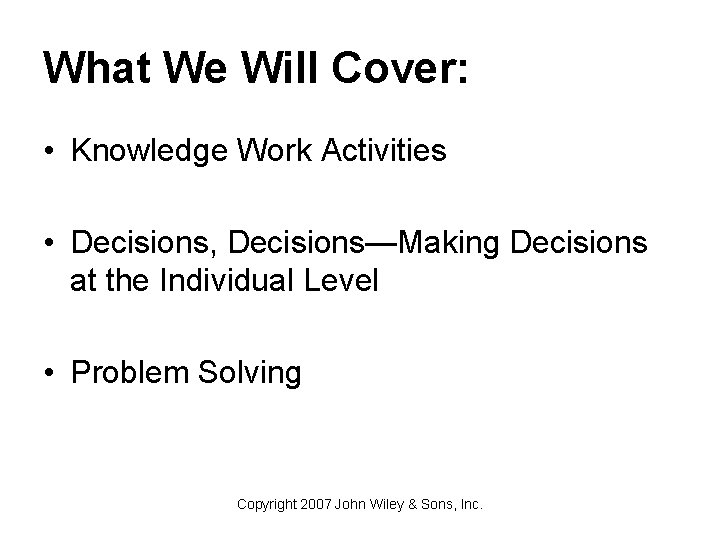 What We Will Cover: • Knowledge Work Activities • Decisions, Decisions—Making Decisions at the