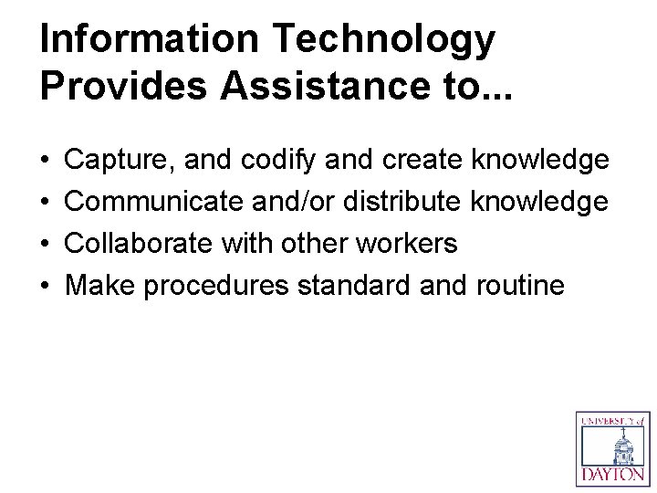 Information Technology Provides Assistance to. . . • • Capture, and codify and create