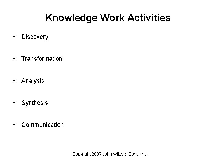 Knowledge Work Activities • Discovery • Transformation • Analysis • Synthesis • Communication Copyright