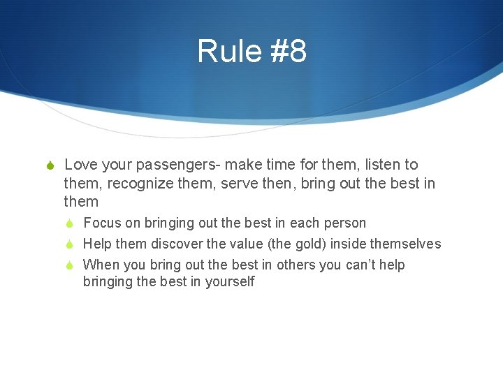 Rule #8 S Love your passengers- make time for them, listen to them, recognize