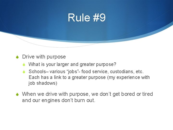 Rule #9 S Drive with purpose S What is your larger and greater purpose?