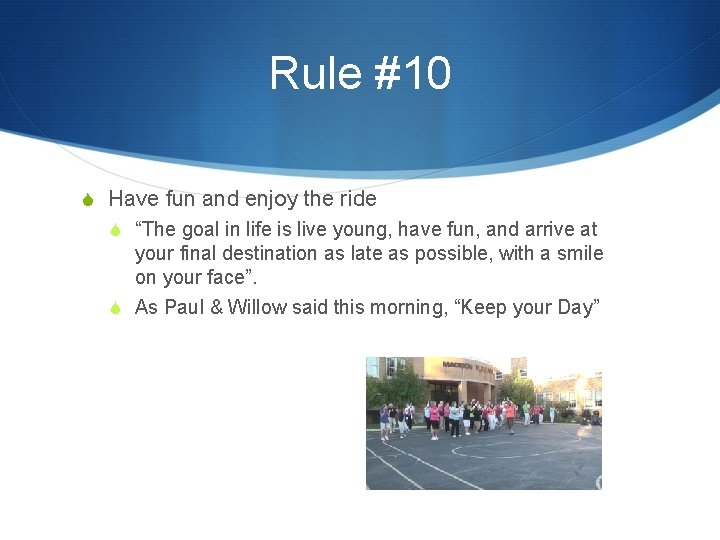 Rule #10 S Have fun and enjoy the ride S “The goal in life