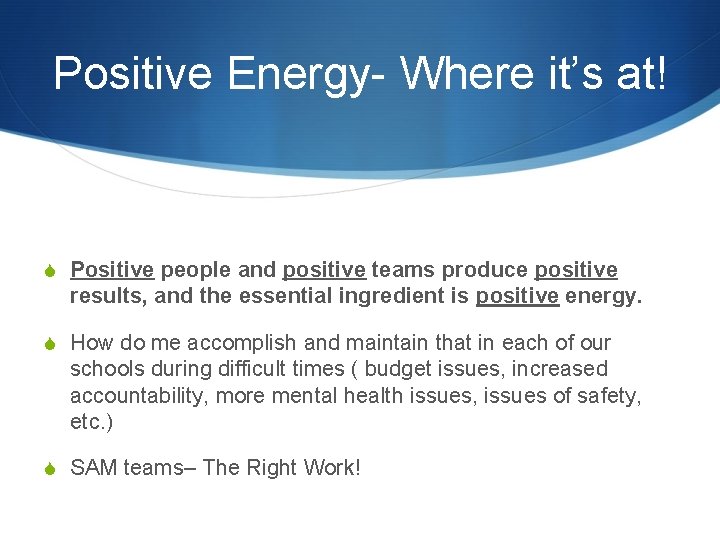 Positive Energy- Where it’s at! S Positive people and positive teams produce positive results,