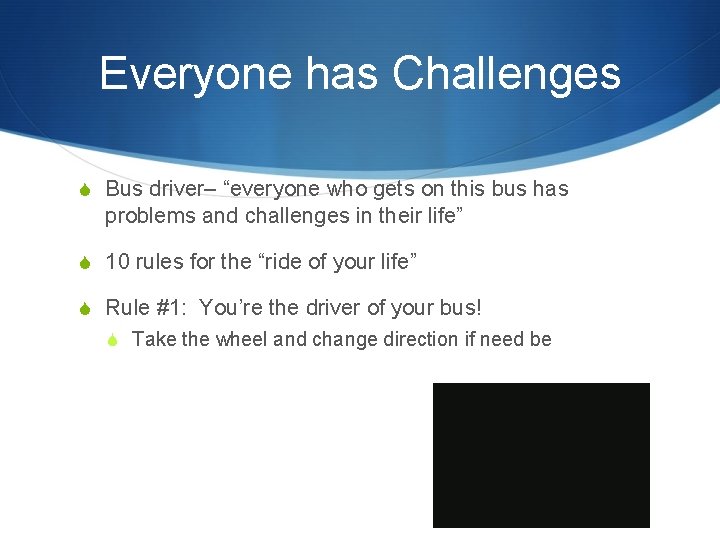 Everyone has Challenges S Bus driver– “everyone who gets on this bus has problems