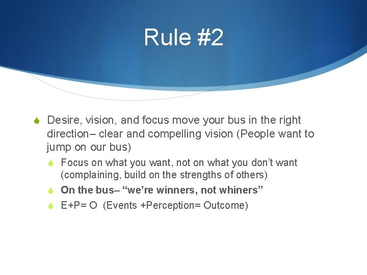 Rule #2 S Desire, vision, and focus move your bus in the right direction–
