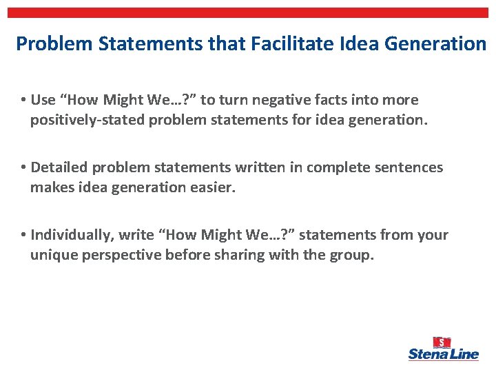 Problem Statements that Facilitate Idea Generation • Use “How Might We…? ” to turn