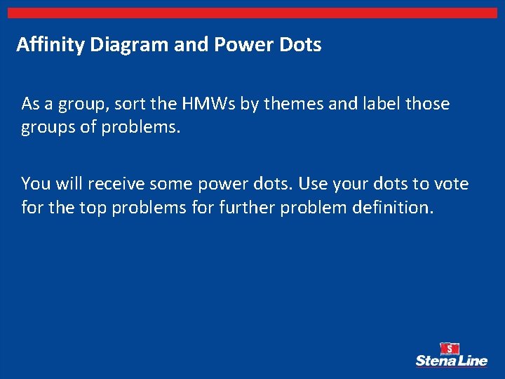 Affinity Diagram and Power Dots As a group, sort the HMWs by themes and