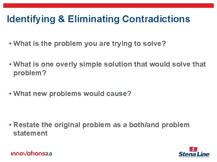 Identifying & Eliminating Contradictions • What is the problem you are trying to solve?