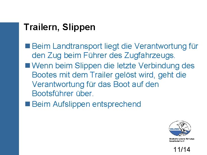 Trailern, Slippen Beim Landtransport liegt die Verantwortung für den Zug beim Führer des Zugfahrzeugs.