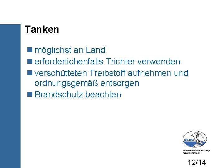 Tanken möglichst an Land erforderlichenfalls Trichter verwenden verschütteten Treibstoff aufnehmen und ordnungsgemäß entsorgen Brandschutz