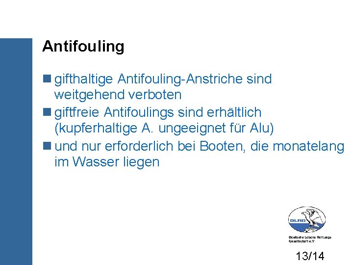 Antifouling gifthaltige Antifouling-Anstriche sind weitgehend verboten giftfreie Antifoulings sind erhältlich (kupferhaltige A. ungeeignet für
