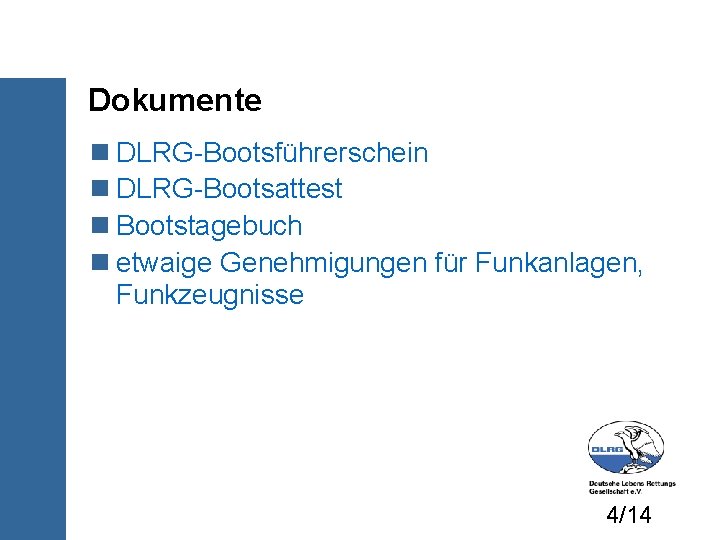 Dokumente DLRG-Bootsführerschein DLRG-Bootsattest Bootstagebuch etwaige Genehmigungen für Funkanlagen, Funkzeugnisse 4/14 