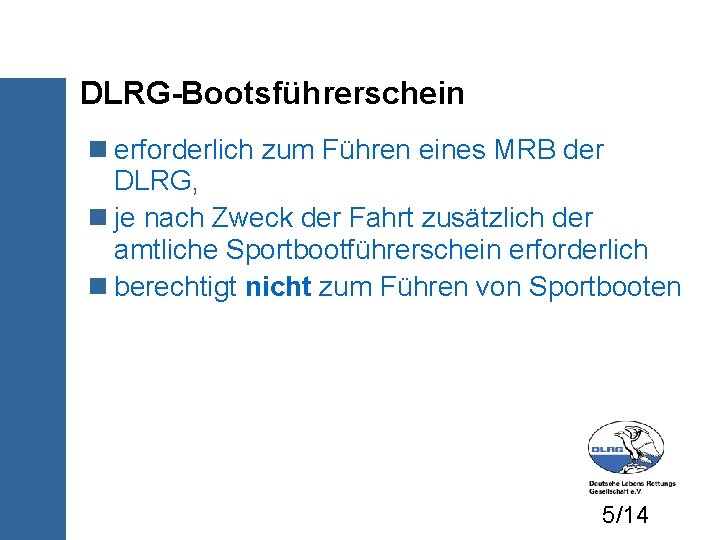 DLRG-Bootsführerschein erforderlich zum Führen eines MRB der DLRG, je nach Zweck der Fahrt zusätzlich