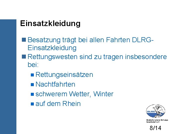 Einsatzkleidung Besatzung trägt bei allen Fahrten DLRGEinsatzkleidung Rettungswesten sind zu tragen insbesondere bei: Rettungseinsätzen