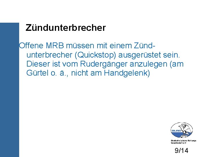 Zündunterbrecher Offene MRB müssen mit einem Zündunterbrecher (Quickstop) ausgerüstet sein. Dieser ist vom Rudergänger