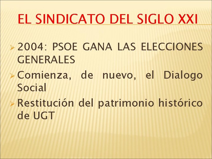 EL SINDICATO DEL SIGLO XXI Ø 2004: PSOE GANA LAS ELECCIONES GENERALES Ø Comienza,