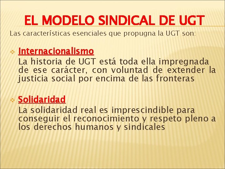 EL MODELO SINDICAL DE UGT Las características esenciales que propugna la UGT son: v