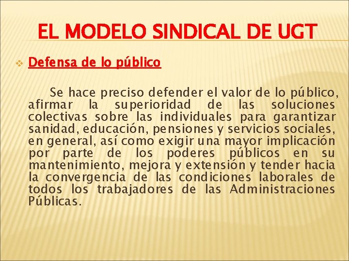 EL MODELO SINDICAL DE UGT v Defensa de lo público Se hace preciso defender