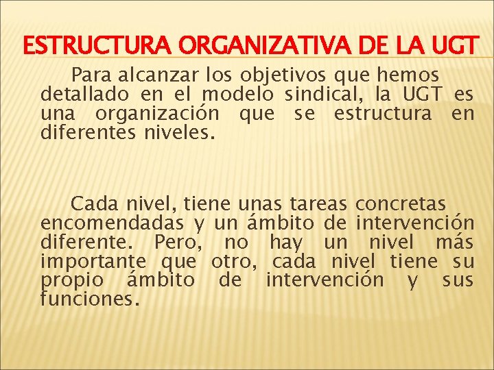 ESTRUCTURA ORGANIZATIVA DE LA UGT Para alcanzar los objetivos que hemos detallado en el