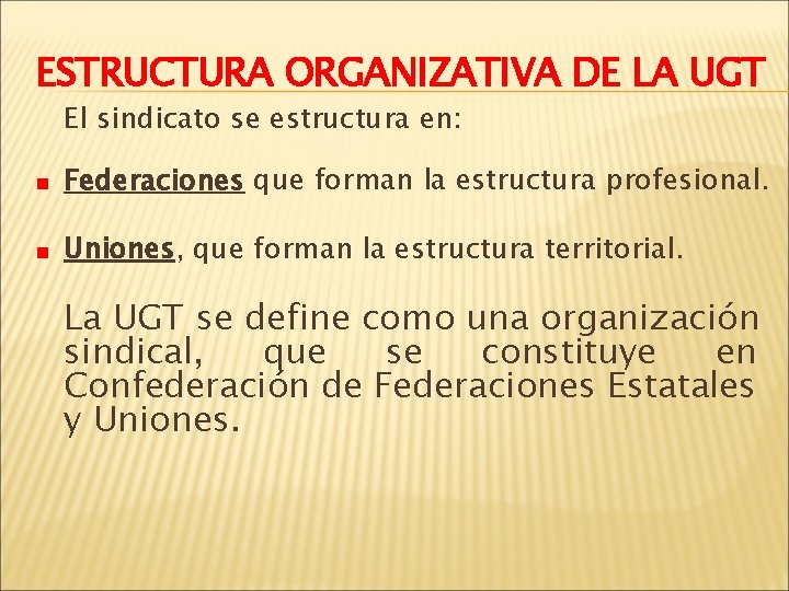 ESTRUCTURA ORGANIZATIVA DE LA UGT El sindicato se estructura en: Federaciones que forman la