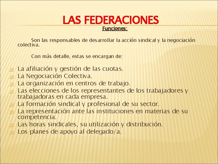 LAS FEDERACIONES Funciones: Son las responsables de desarrollar la acción sindical y la negociación