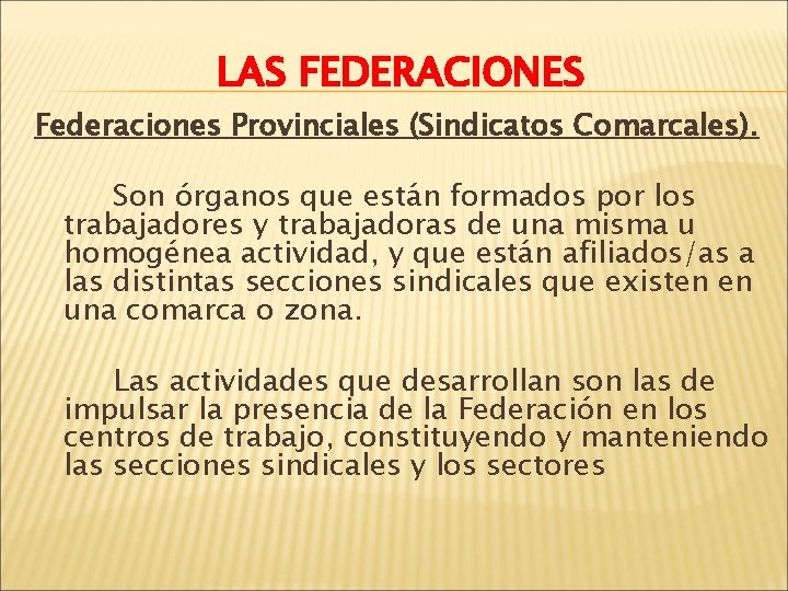 LAS FEDERACIONES Federaciones Provinciales (Sindicatos Comarcales). Son órganos que están formados por los trabajadores