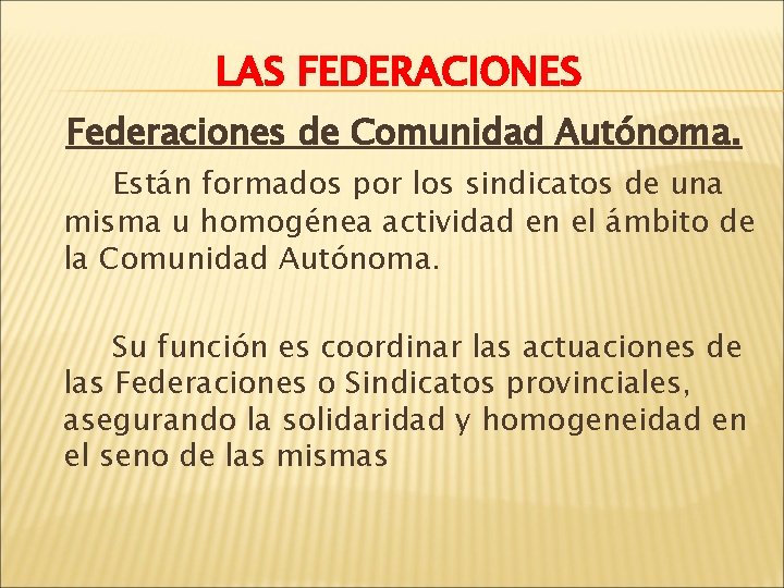 LAS FEDERACIONES Federaciones de Comunidad Autónoma. Están formados por los sindicatos de una misma