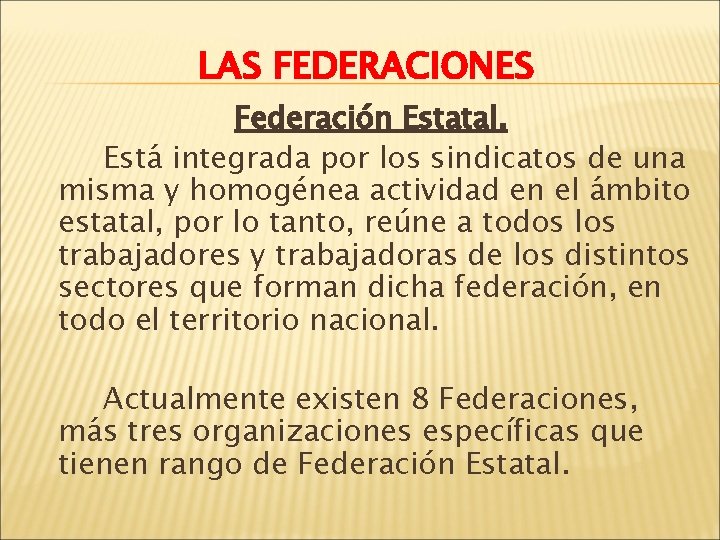 LAS FEDERACIONES Federación Estatal. Está integrada por los sindicatos de una misma y homogénea