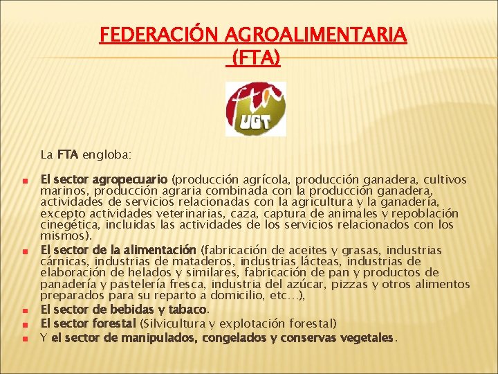 FEDERACIÓN AGROALIMENTARIA (FTA) La FTA engloba: El sector agropecuario (producción agrícola, producción ganadera, cultivos