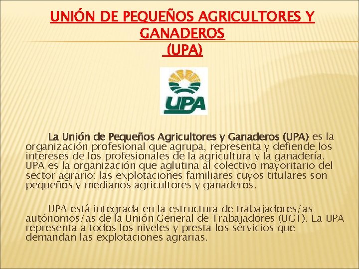 UNIÓN DE PEQUEÑOS AGRICULTORES Y GANADEROS (UPA) La Unión de Pequeños Agricultores y Ganaderos